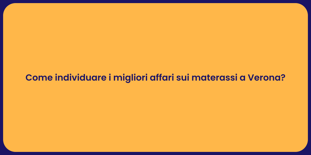 Come individuare i migliori affari sui materassi a Verona?