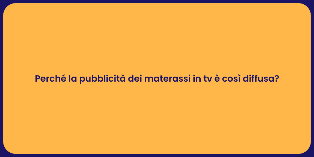 Perché la pubblicità dei materassi in tv è così diffusa?