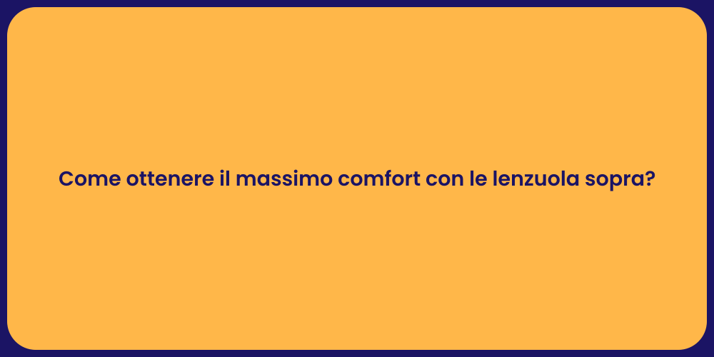 Come ottenere il massimo comfort con le lenzuola sopra?