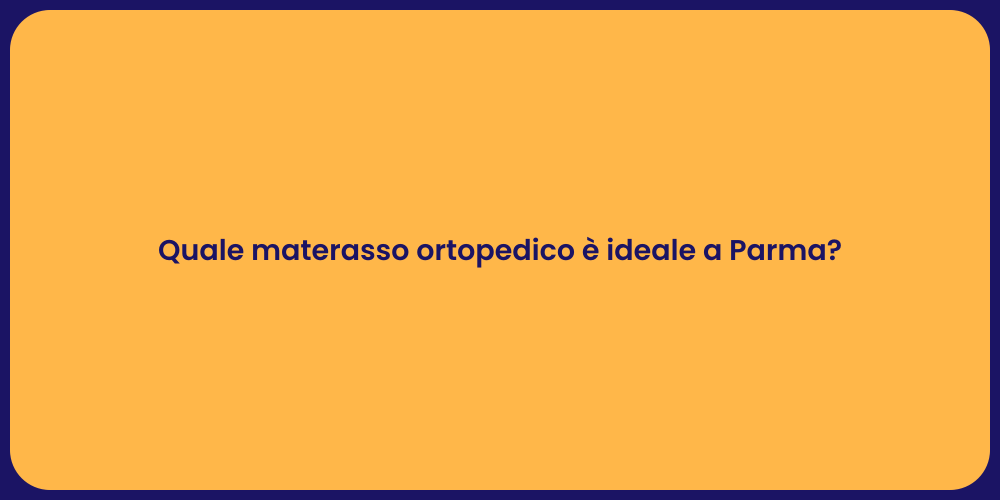 Quale materasso ortopedico è ideale a Parma?