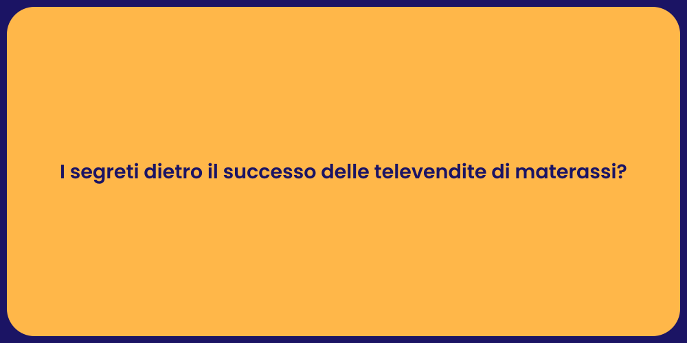 I segreti dietro il successo delle televendite di materassi?