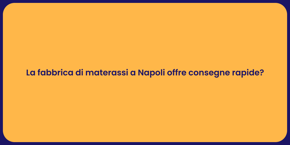 La fabbrica di materassi a Napoli offre consegne rapide?