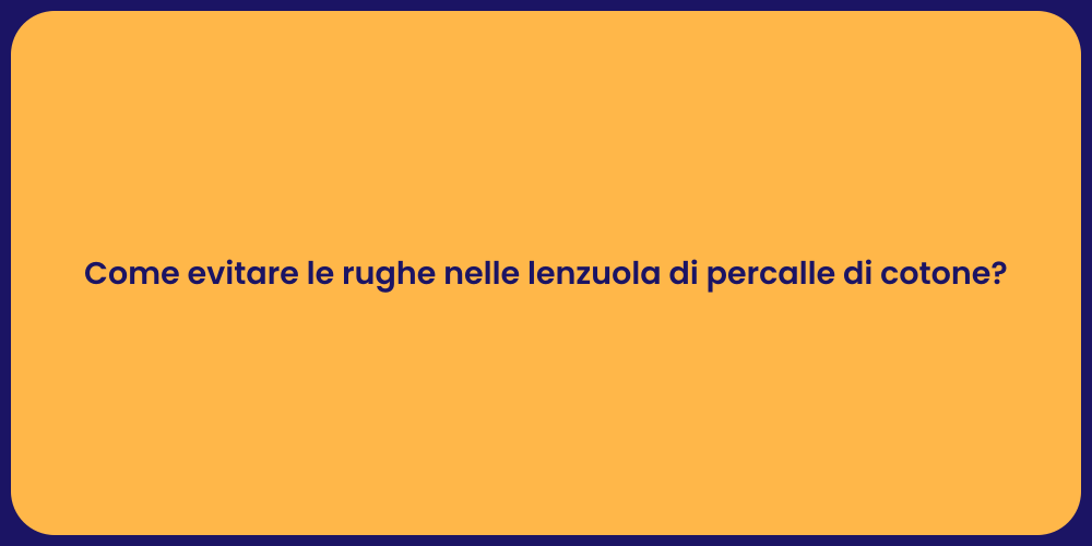 Come evitare le rughe nelle lenzuola di percalle di cotone?