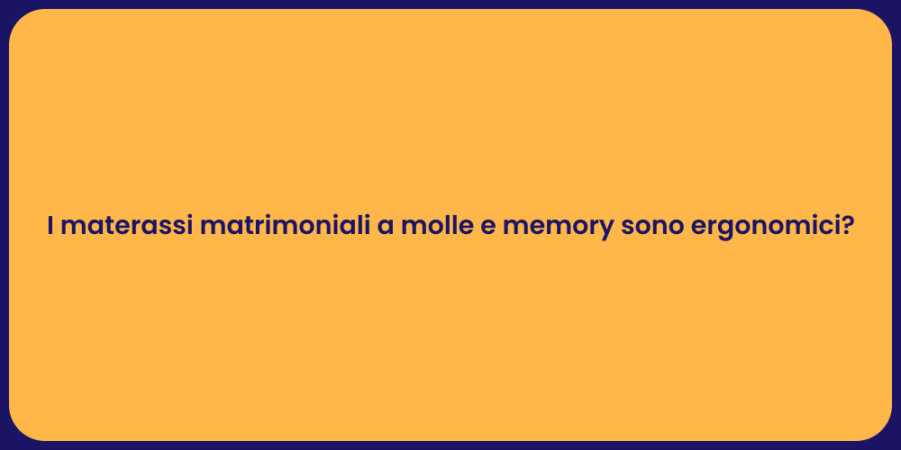 I materassi matrimoniali a molle e memory sono ergonomici?