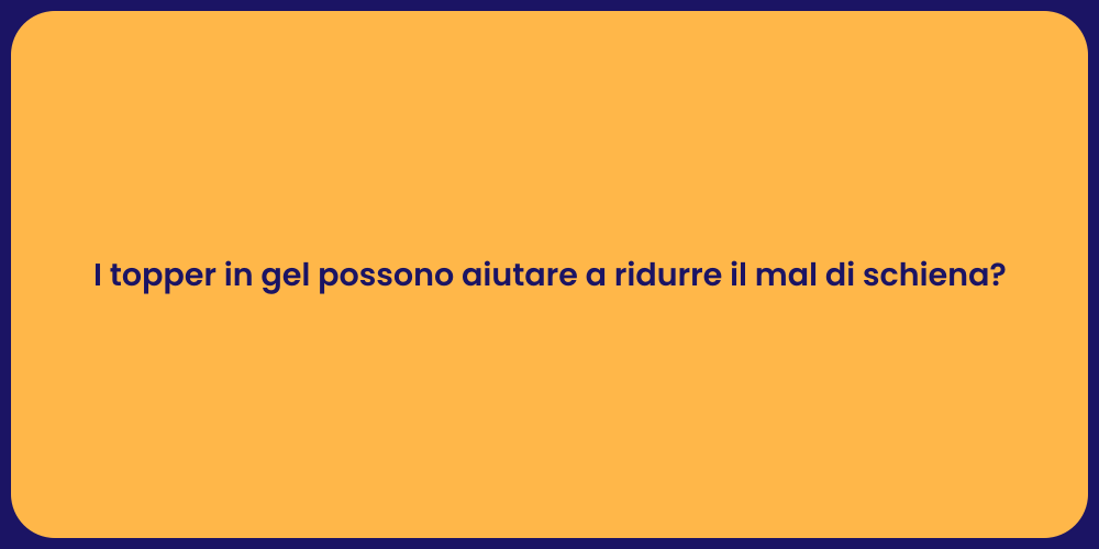 I topper in gel possono aiutare a ridurre il mal di schiena?