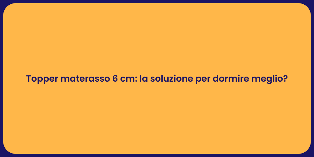 Topper materasso 6 cm: la soluzione per dormire meglio?