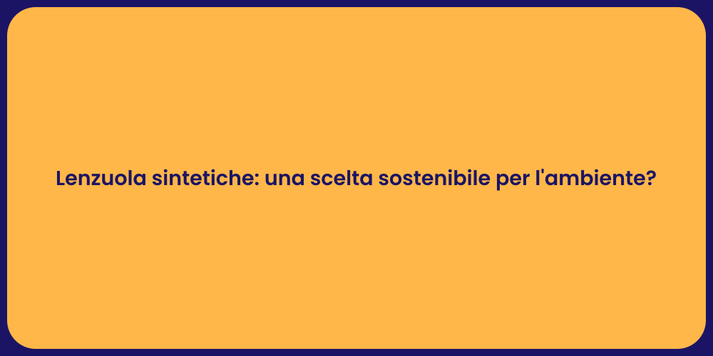 Lenzuola sintetiche: una scelta sostenibile per l'ambiente?