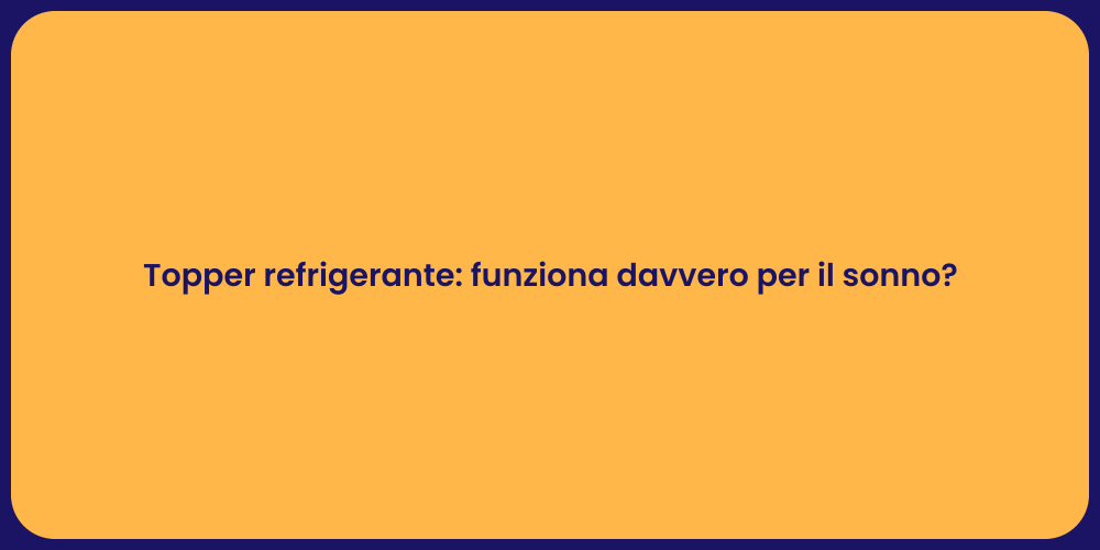Topper refrigerante: funziona davvero per il sonno?