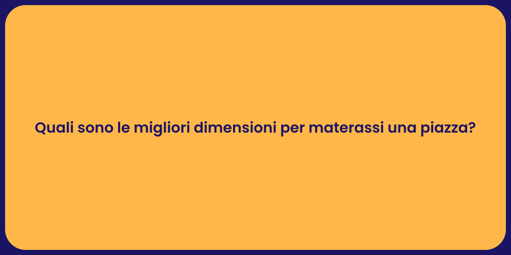 Quali sono le migliori dimensioni per materassi una piazza?