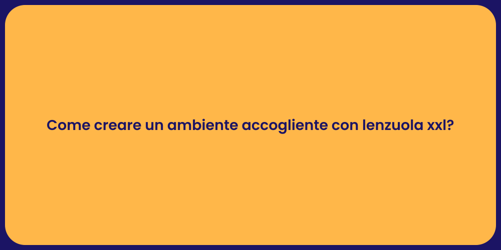 Come creare un ambiente accogliente con lenzuola xxl?