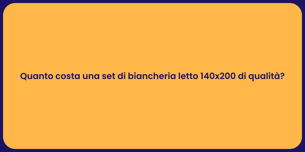 Quanto costa una set di biancheria letto 140x200 di qualità?