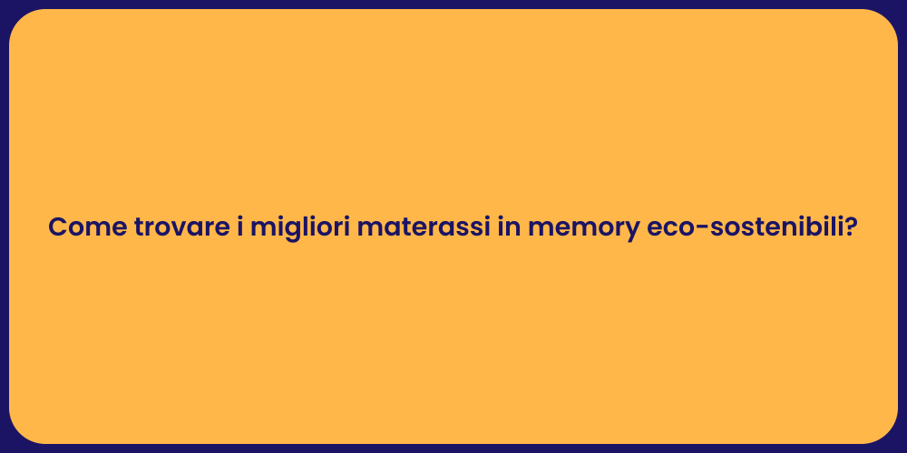 Come trovare i migliori materassi in memory eco-sostenibili?