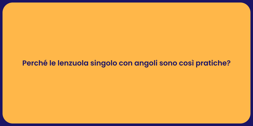Perché le lenzuola singolo con angoli sono così pratiche?