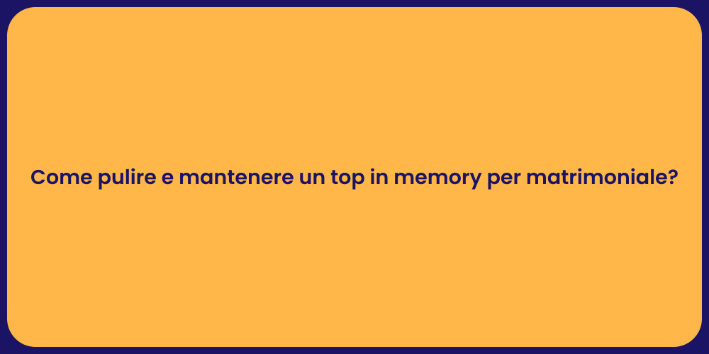 Come pulire e mantenere un top in memory per matrimoniale?