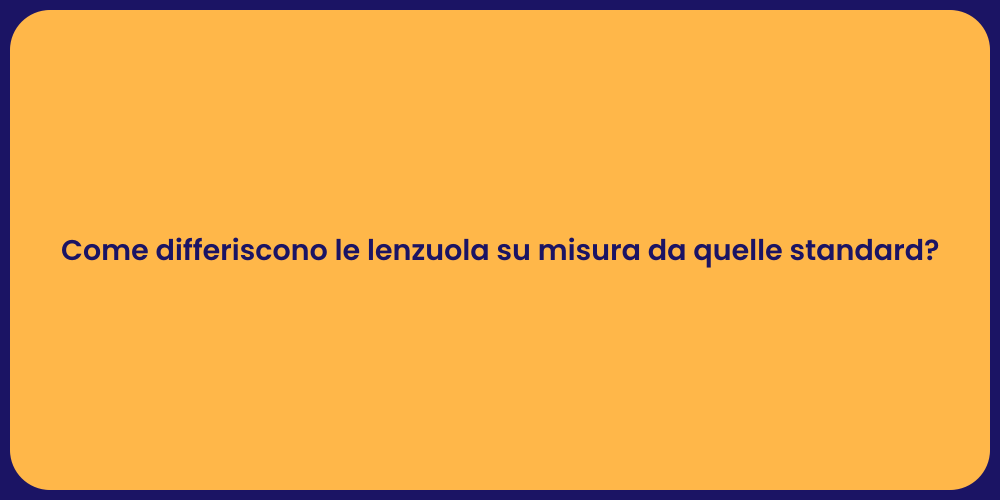 Come differiscono le lenzuola su misura da quelle standard?