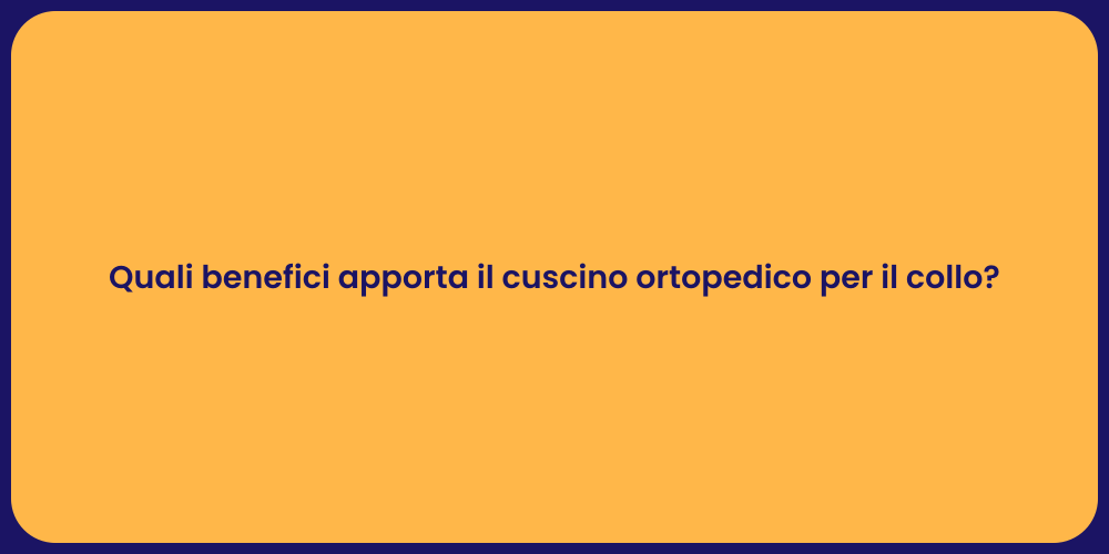 Quali benefici apporta il cuscino ortopedico per il collo?