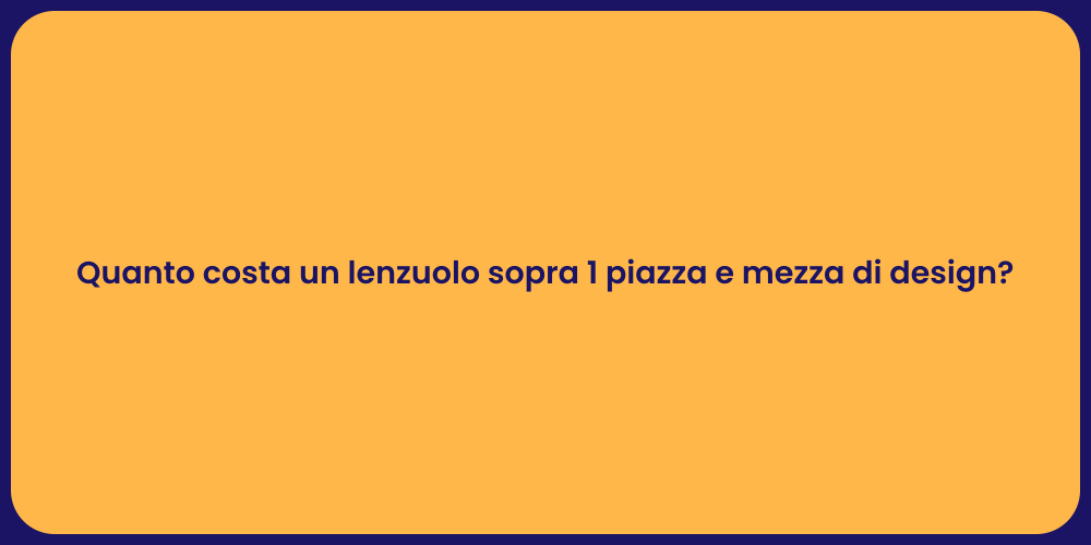 Quanto costa un lenzuolo sopra 1 piazza e mezza di design?