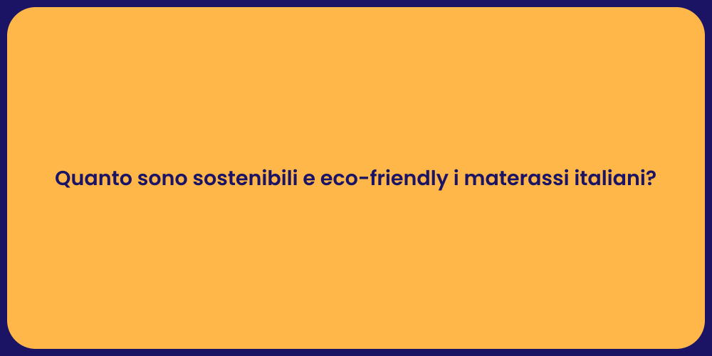 Quanto sono sostenibili e eco-friendly i materassi italiani?