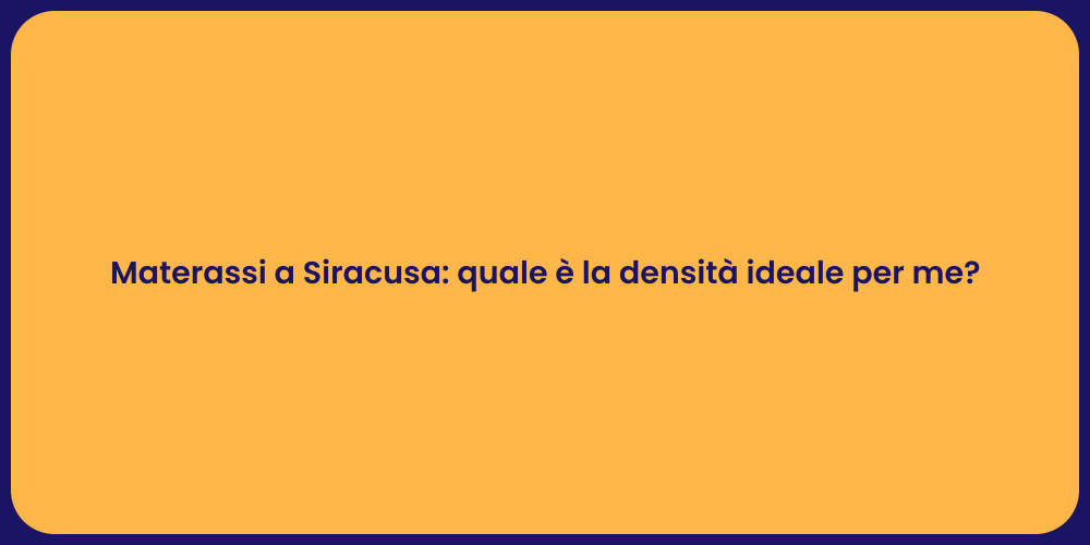 Materassi a Siracusa: quale è la densità ideale per me?