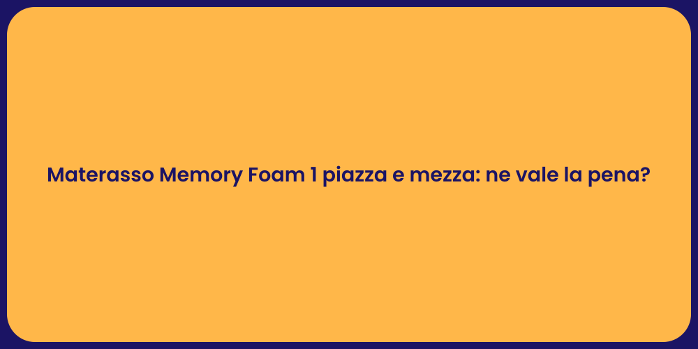 Materasso Memory Foam 1 piazza e mezza: ne vale la pena?
