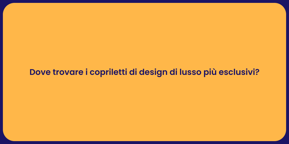 Dove trovare i copriletti di design di lusso più esclusivi?
