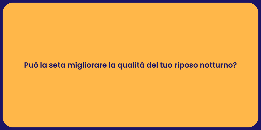 Può la seta migliorare la qualità del tuo riposo notturno?