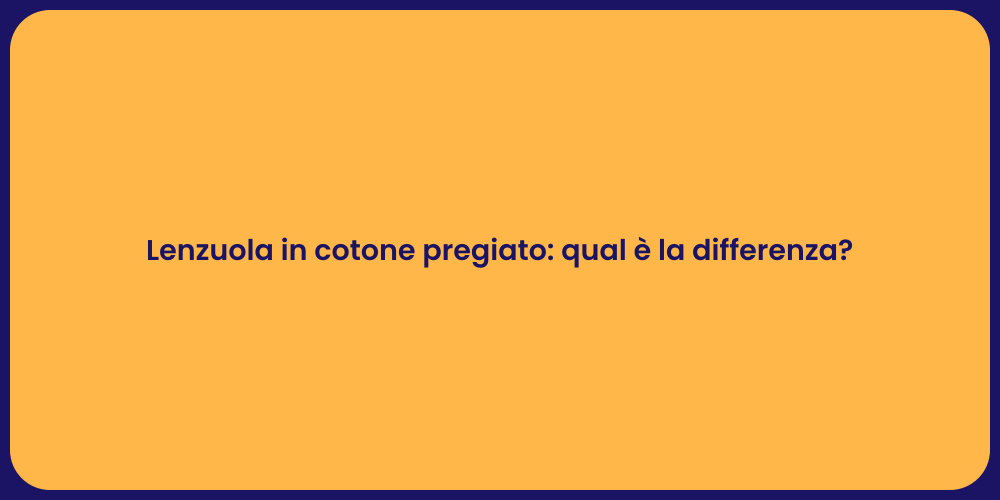 Lenzuola in cotone pregiato: qual è la differenza?