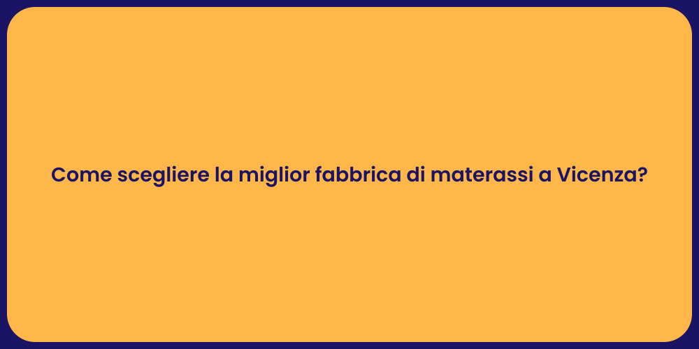 Come scegliere la miglior fabbrica di materassi a Vicenza?