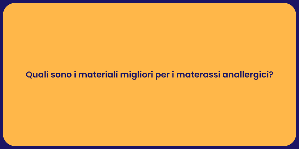 Quali sono i materiali migliori per i materassi anallergici?