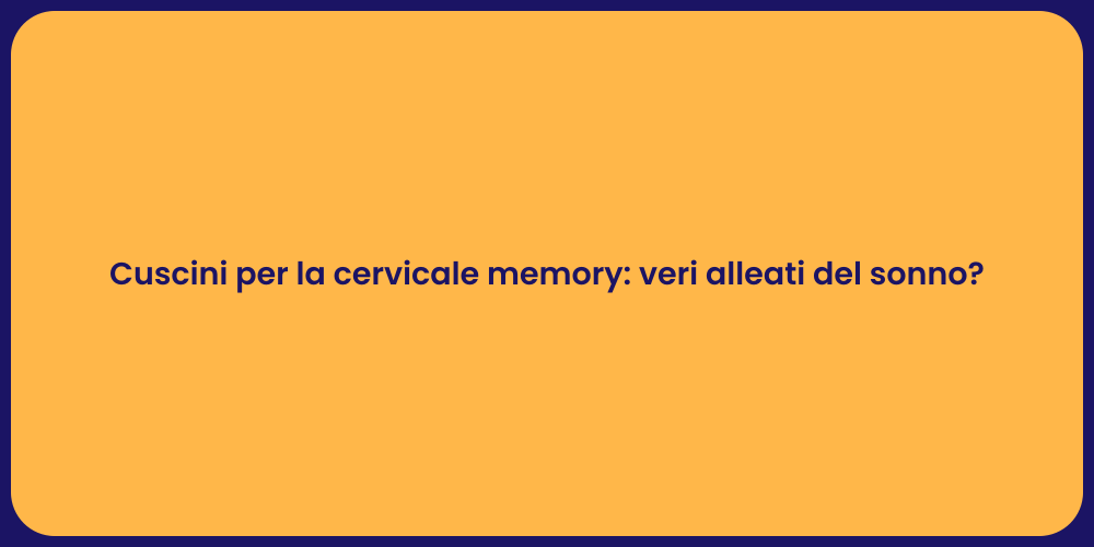Cuscini per la cervicale memory: veri alleati del sonno?