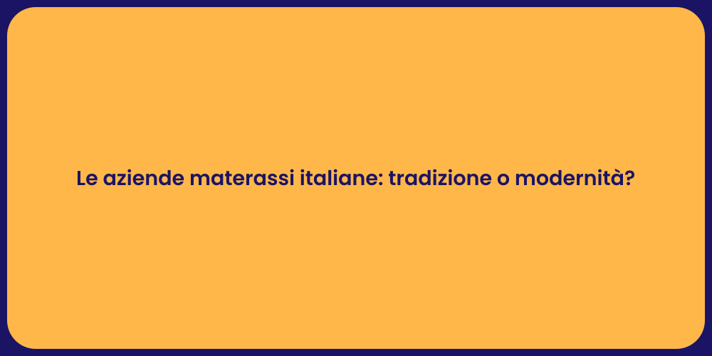 Le aziende materassi italiane: tradizione o modernità?