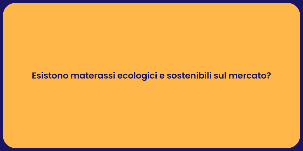 Esistono materassi ecologici e sostenibili sul mercato?