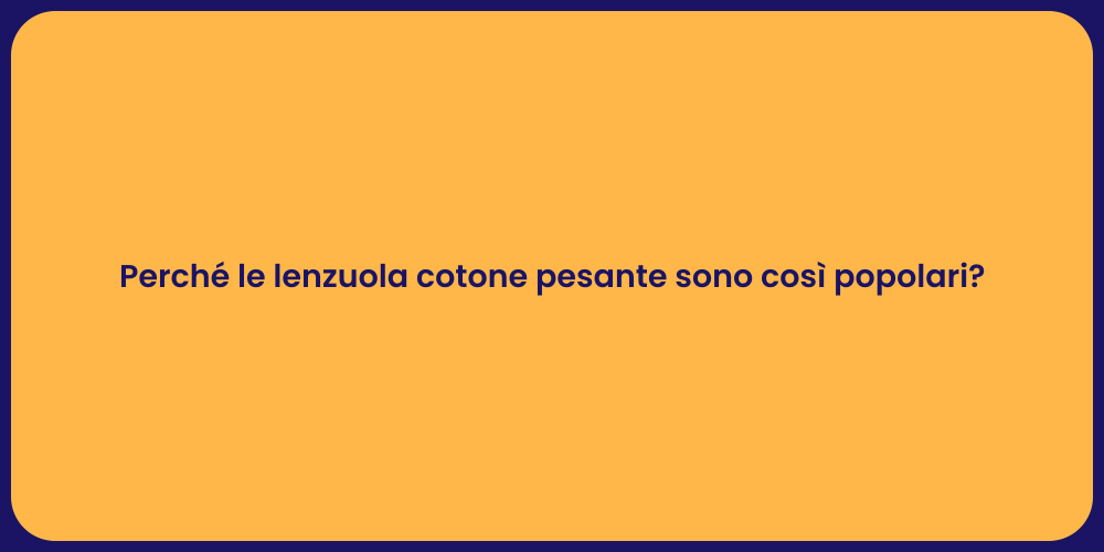 Perché le lenzuola cotone pesante sono così popolari?
