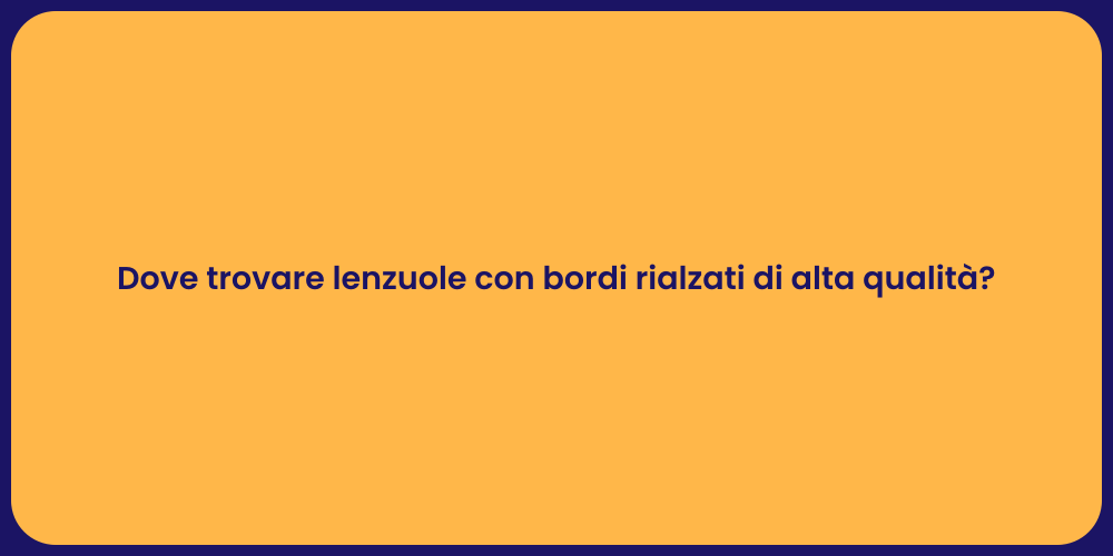 Dove trovare lenzuole con bordi rialzati di alta qualità?