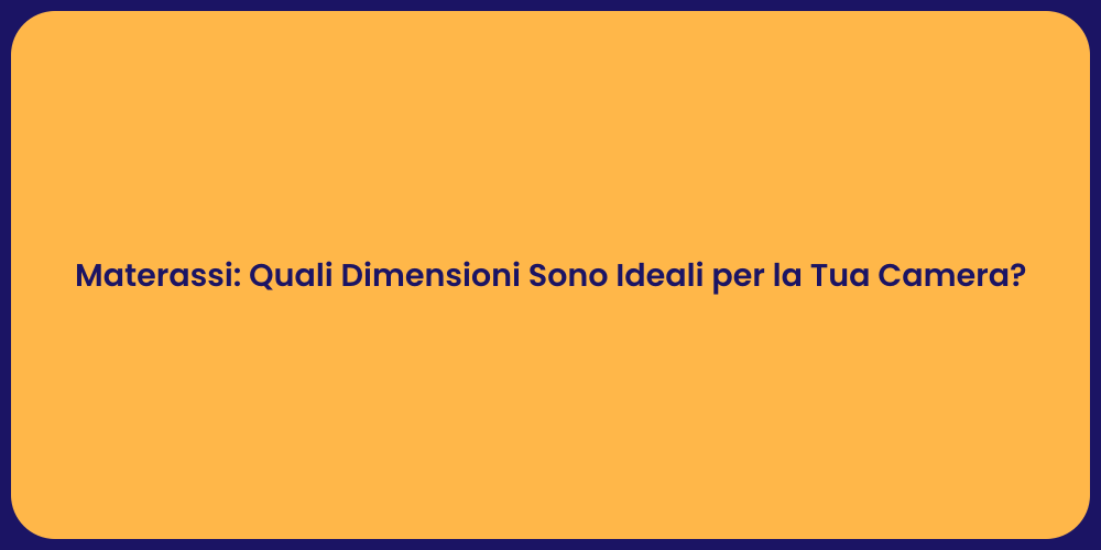 Materassi: Quali Dimensioni Sono Ideali per la Tua Camera?