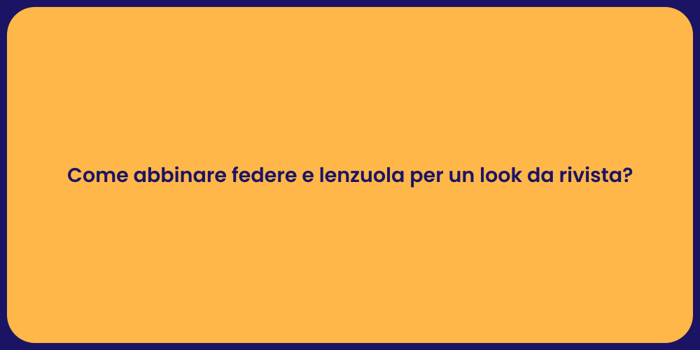 Come abbinare federe e lenzuola per un look da rivista?