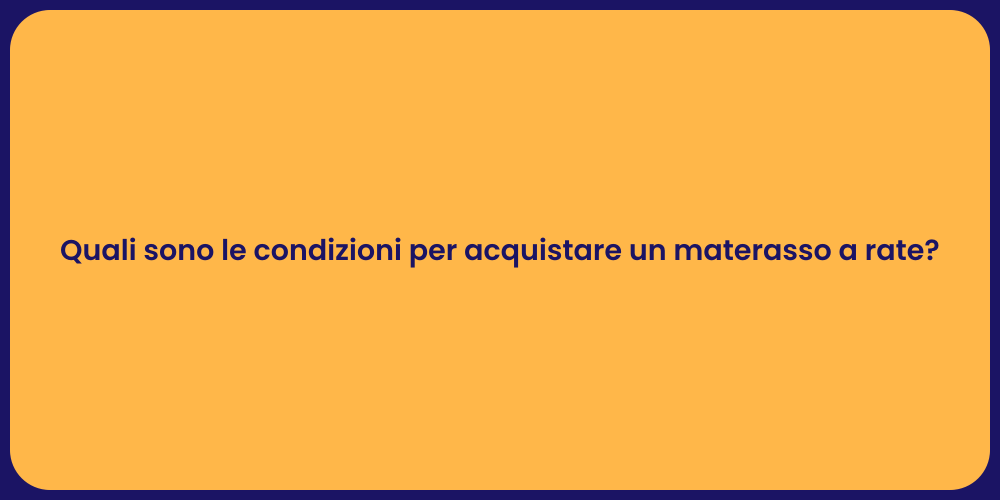 Quali sono le condizioni per acquistare un materasso a rate?