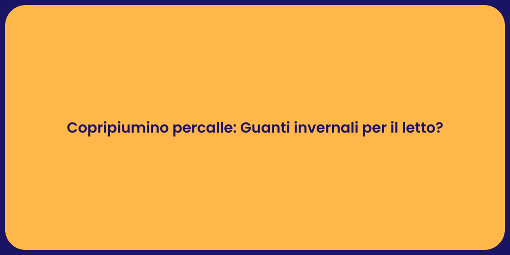 Copripiumino percalle: Guanti invernali per il letto?