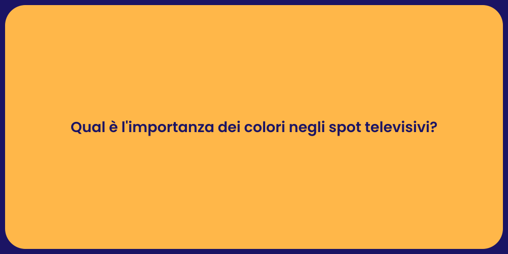 Qual è l'importanza dei colori negli spot televisivi?