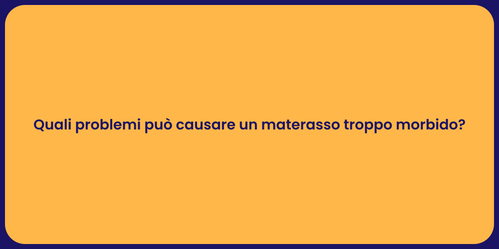 Quali problemi può causare un materasso troppo morbido?