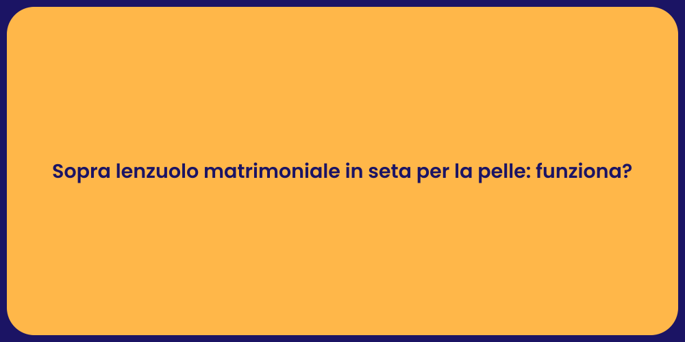 Sopra lenzuolo matrimoniale in seta per la pelle: funziona?