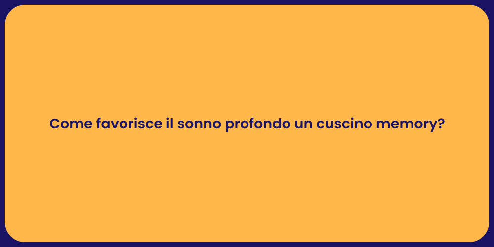 Come favorisce il sonno profondo un cuscino memory?