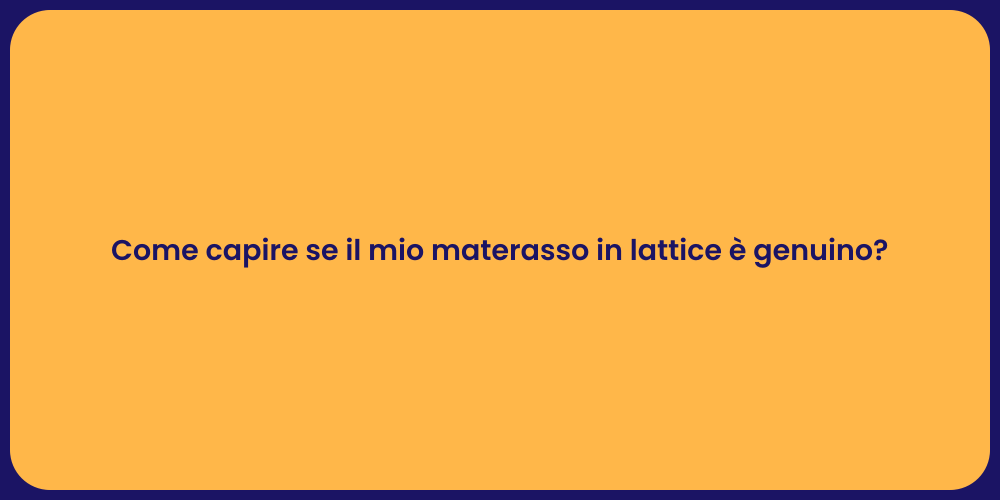 Come capire se il mio materasso in lattice è genuino?