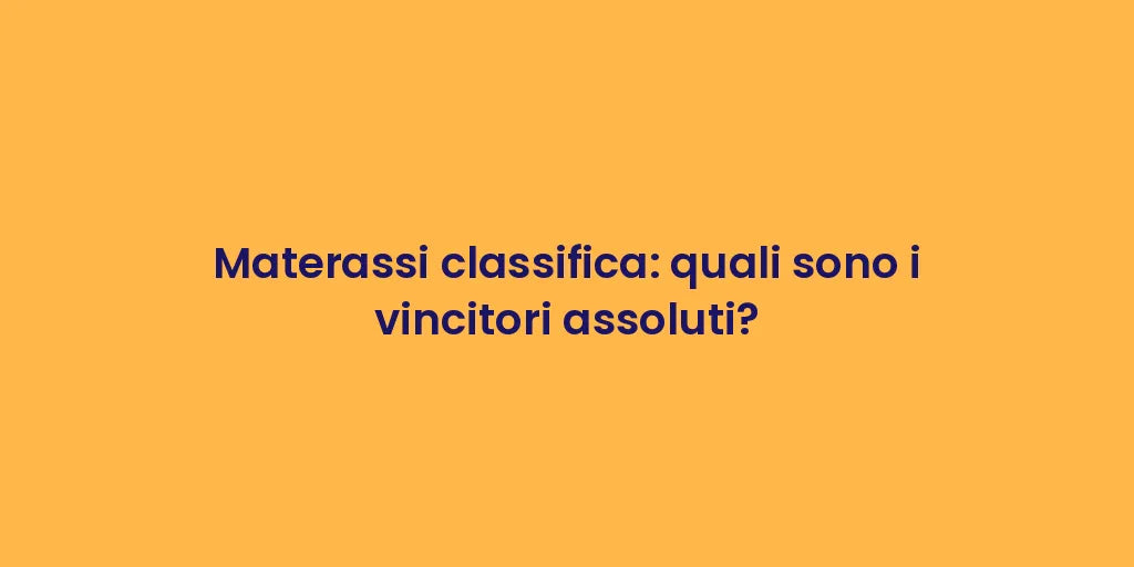 Materassi classifica: quali sono i vincitori assoluti?