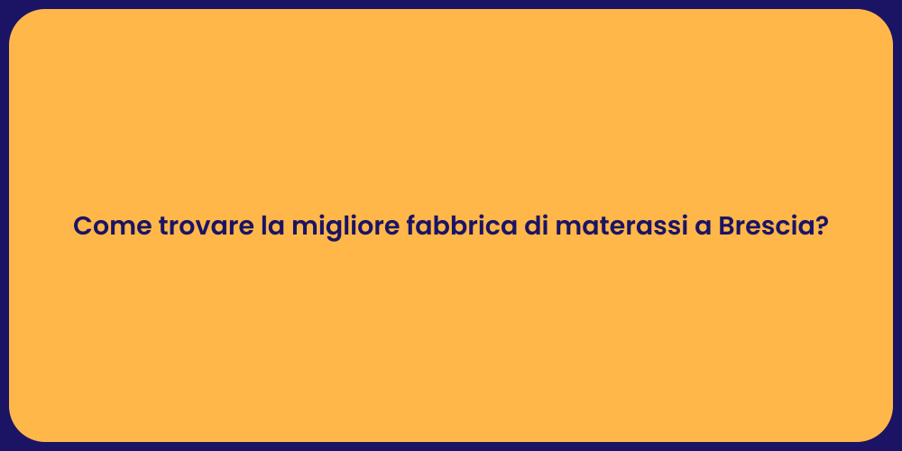 Come trovare la migliore fabbrica di materassi a Brescia?