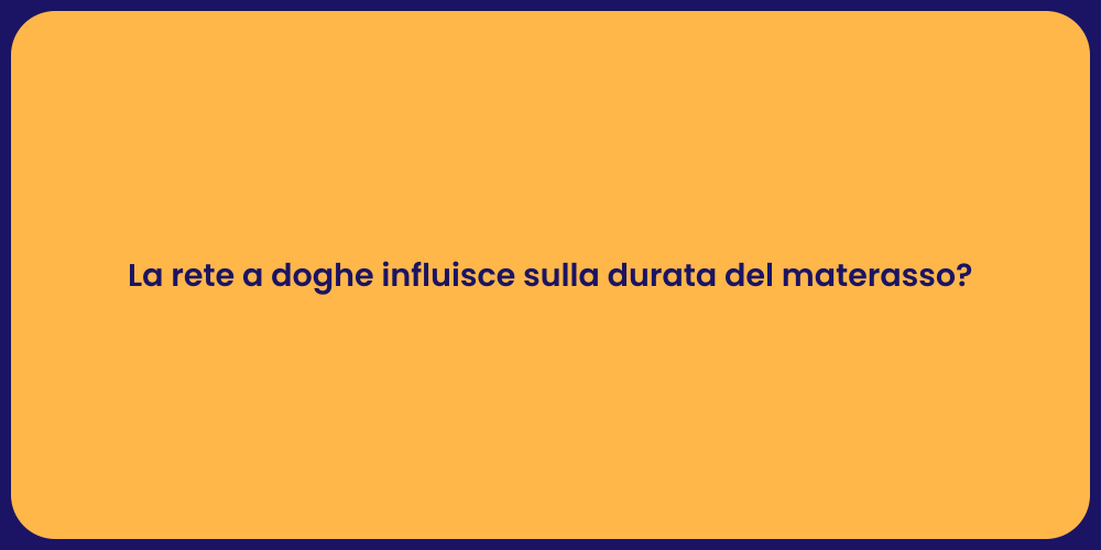 La rete a doghe influisce sulla durata del materasso?