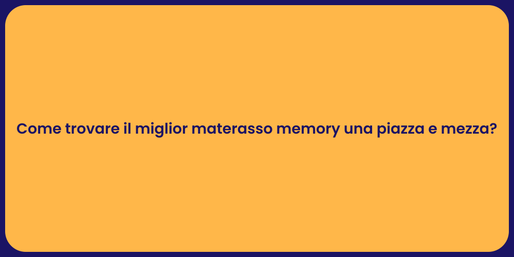 Come trovare il miglior materasso memory una piazza e mezza?
