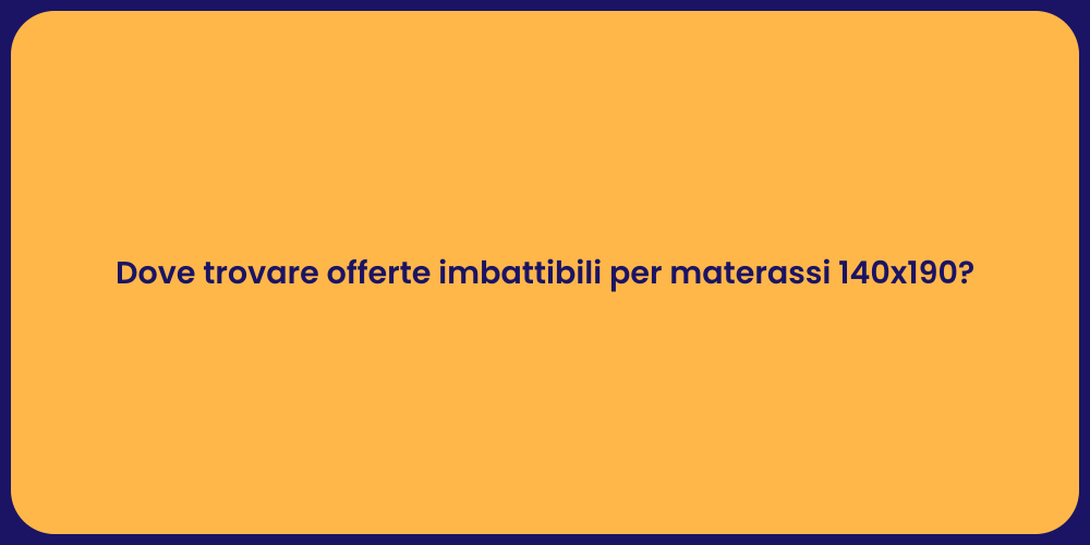 Dove trovare offerte imbattibili per materassi 140x190?