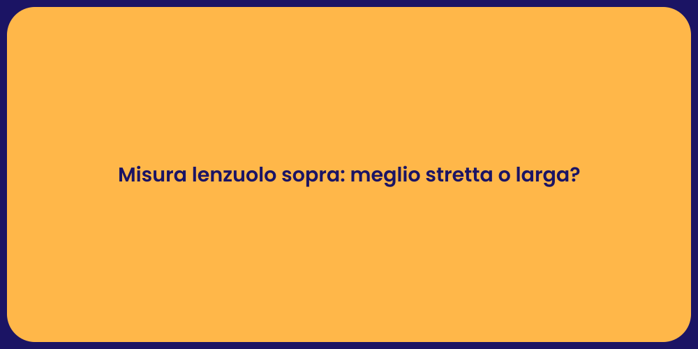 Misura lenzuolo sopra: meglio stretta o larga?
