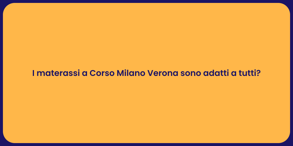I materassi a Corso Milano Verona sono adatti a tutti?